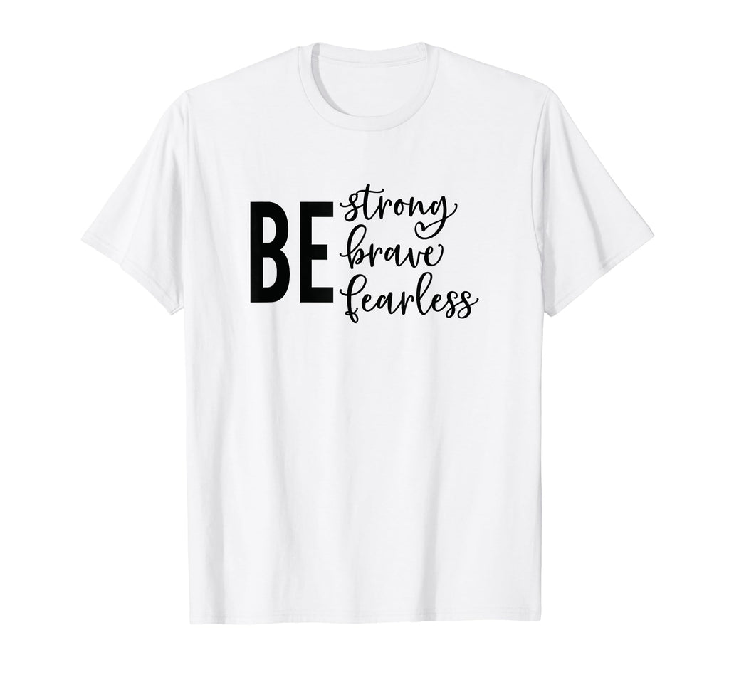 Be Strong Brave Fearless Mental T-Shirt - Aesthetic Graphic Men Women - T-Shirt, Sweatshirt, Hoodie