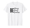 Be Strong Brave Fearless Mental T-Shirt - Aesthetic Graphic Men Women - T-Shirt, Sweatshirt, Hoodie