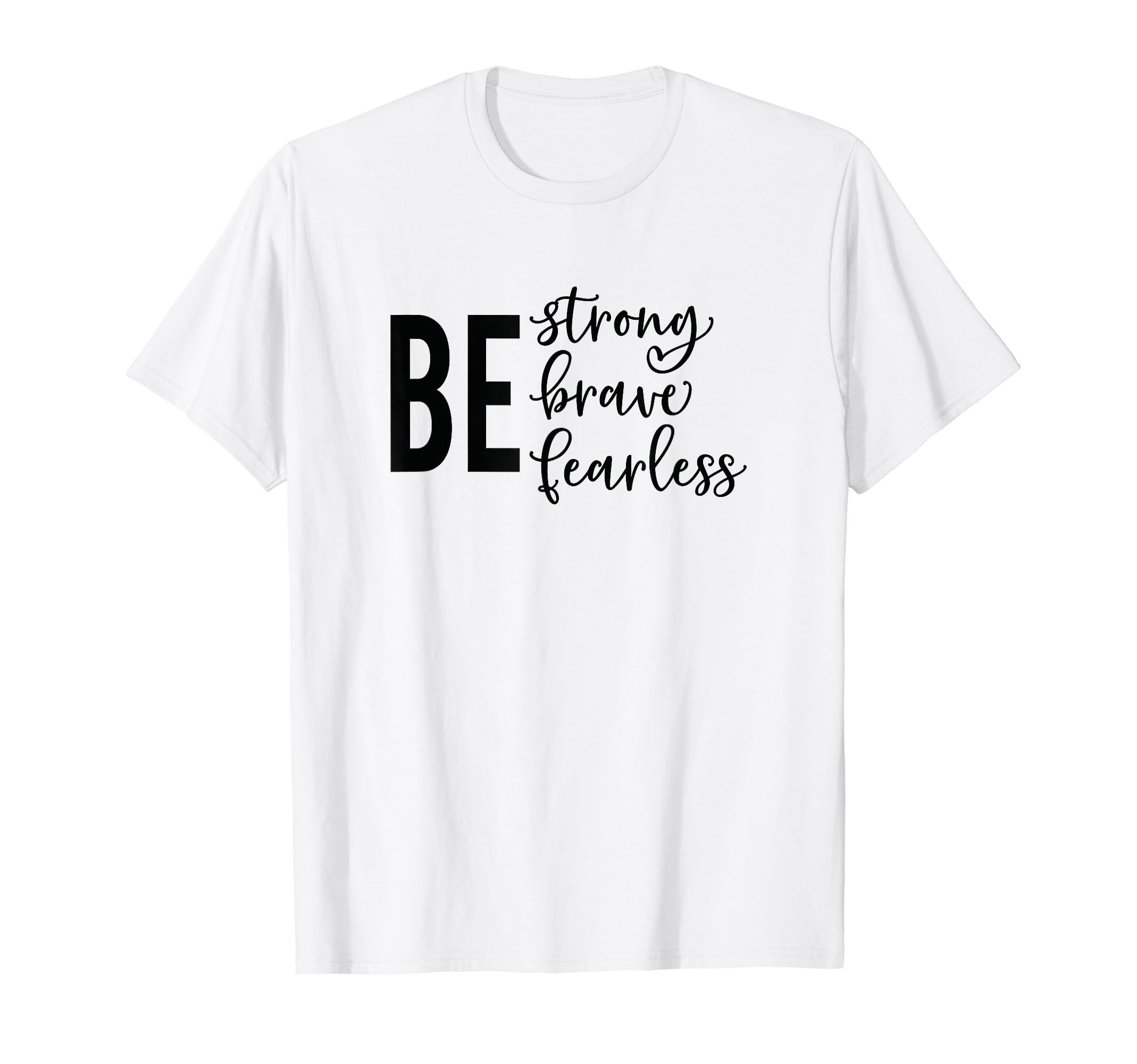 Be Strong Brave Fearless Mental T-Shirt - Aesthetic Graphic Men Women - T-Shirt, Sweatshirt, Hoodie