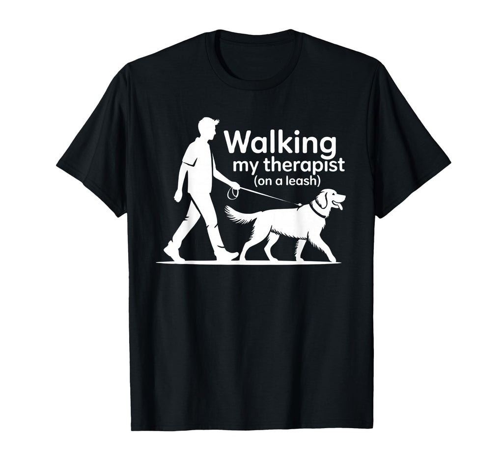 Walking My Therapist Leash Funny T-Shirt - Casual Everyday Wear for Adults - T-Shirt, Sweatshirt, Hoodie