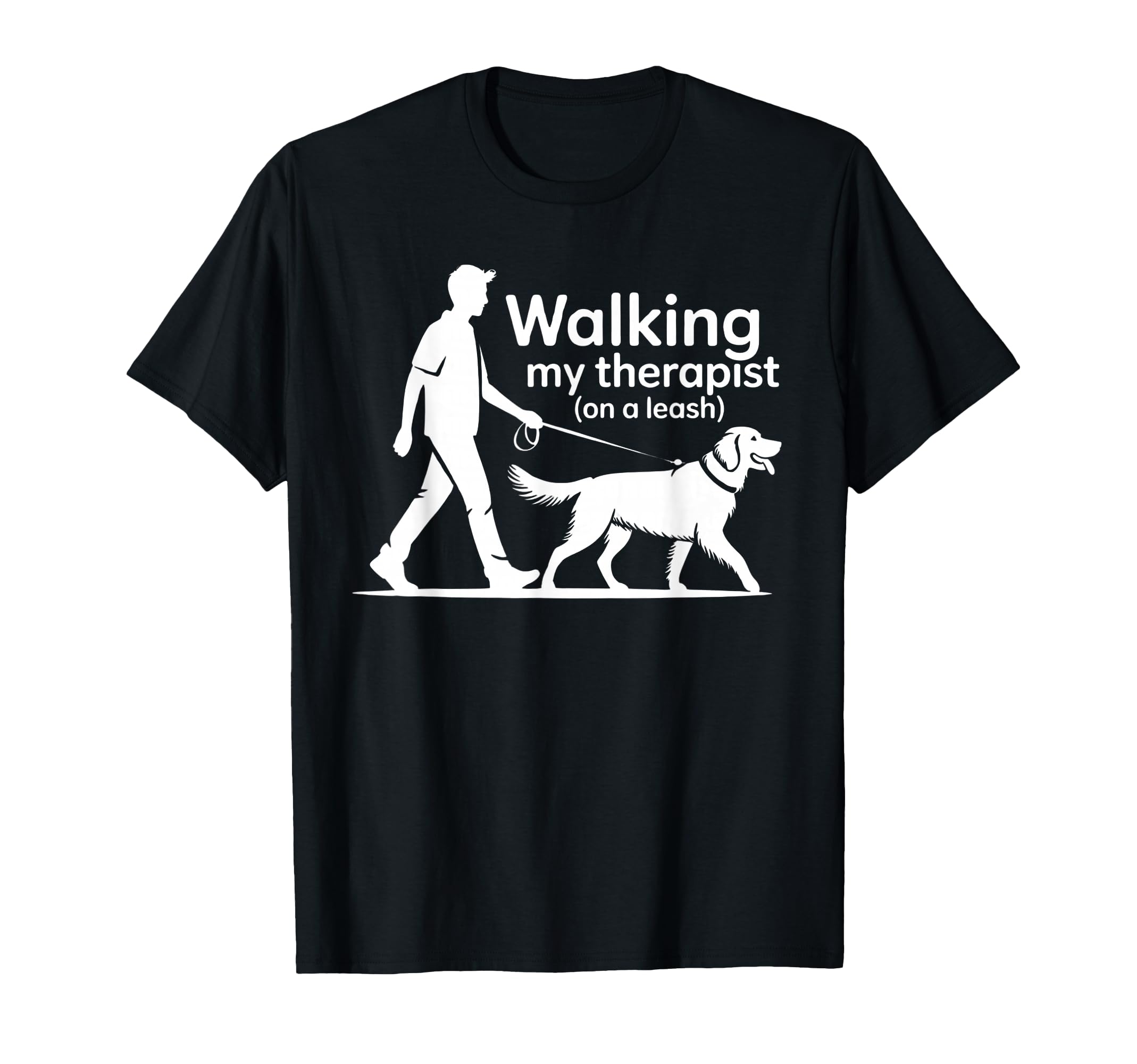 Walking My Therapist Leash Funny T-Shirt - Casual Everyday Wear for Adults - T-Shirt, Sweatshirt, Hoodie