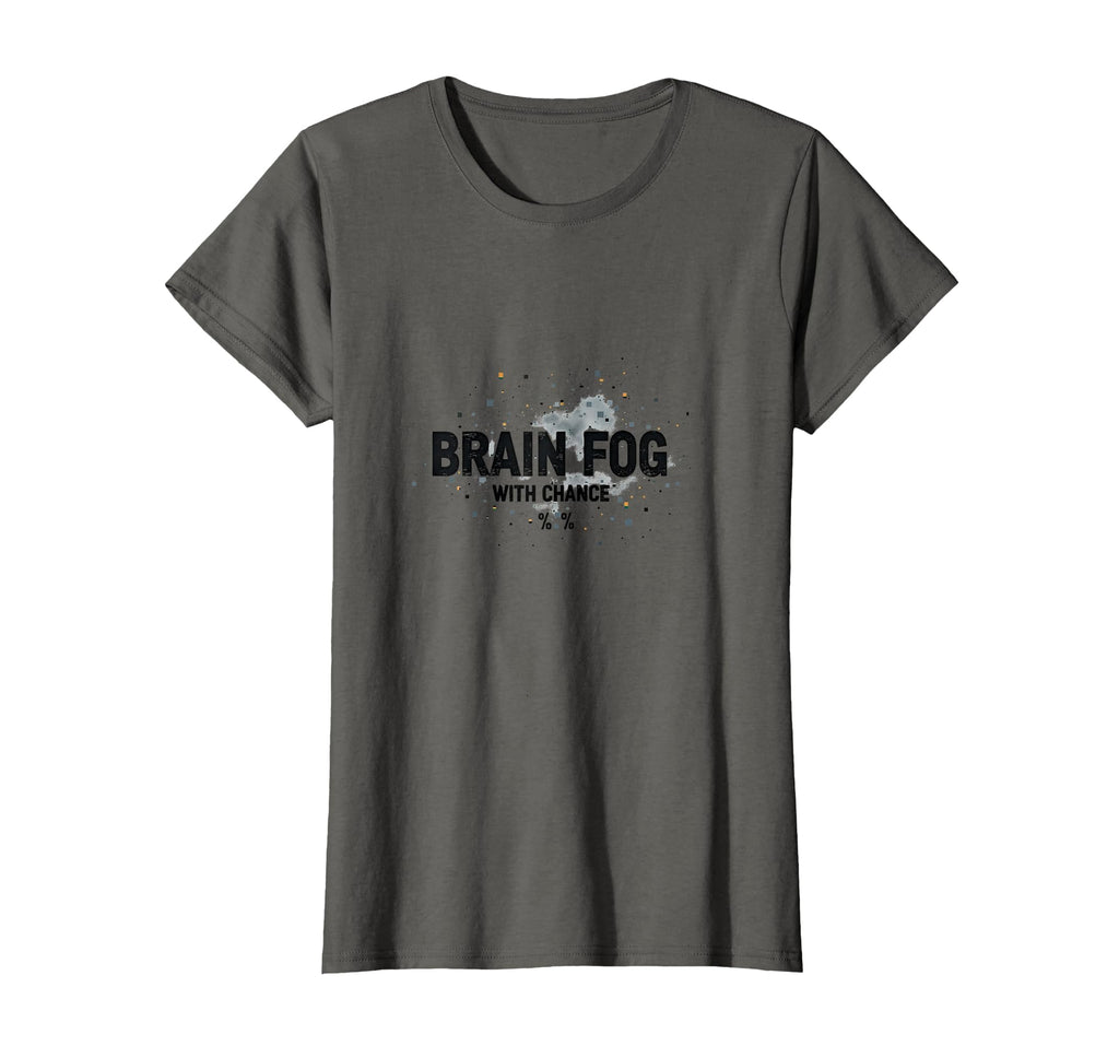 Brain Fog Chance Overstimulated Funny T-Shirt - Fun Novelty Design Unisex - T-Shirt, Sweatshirt, Hoodie