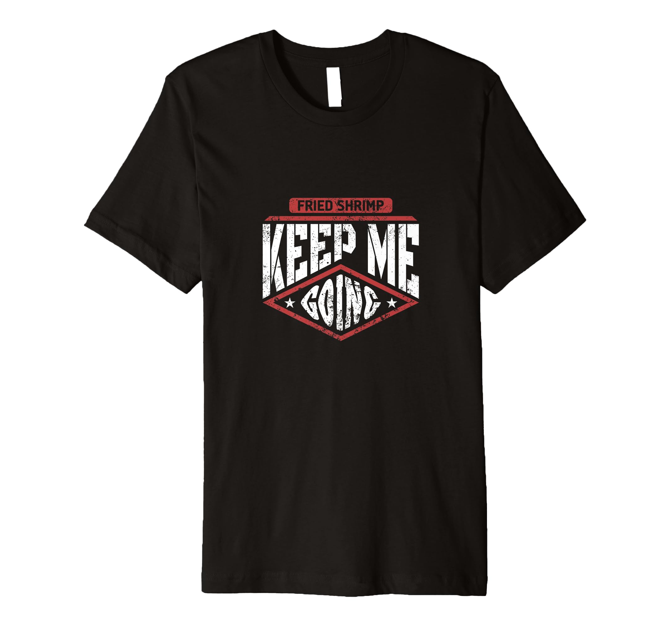 Fried Shrimp Keep Me Going Funny T-Shirt - Streetwear Style for Adults - T-Shirt, Sweatshirt, Hoodie