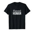 Flawed Human T-Shirt - Streetwear Style Unisex - T-Shirt, Sweatshirt, Hoodie
