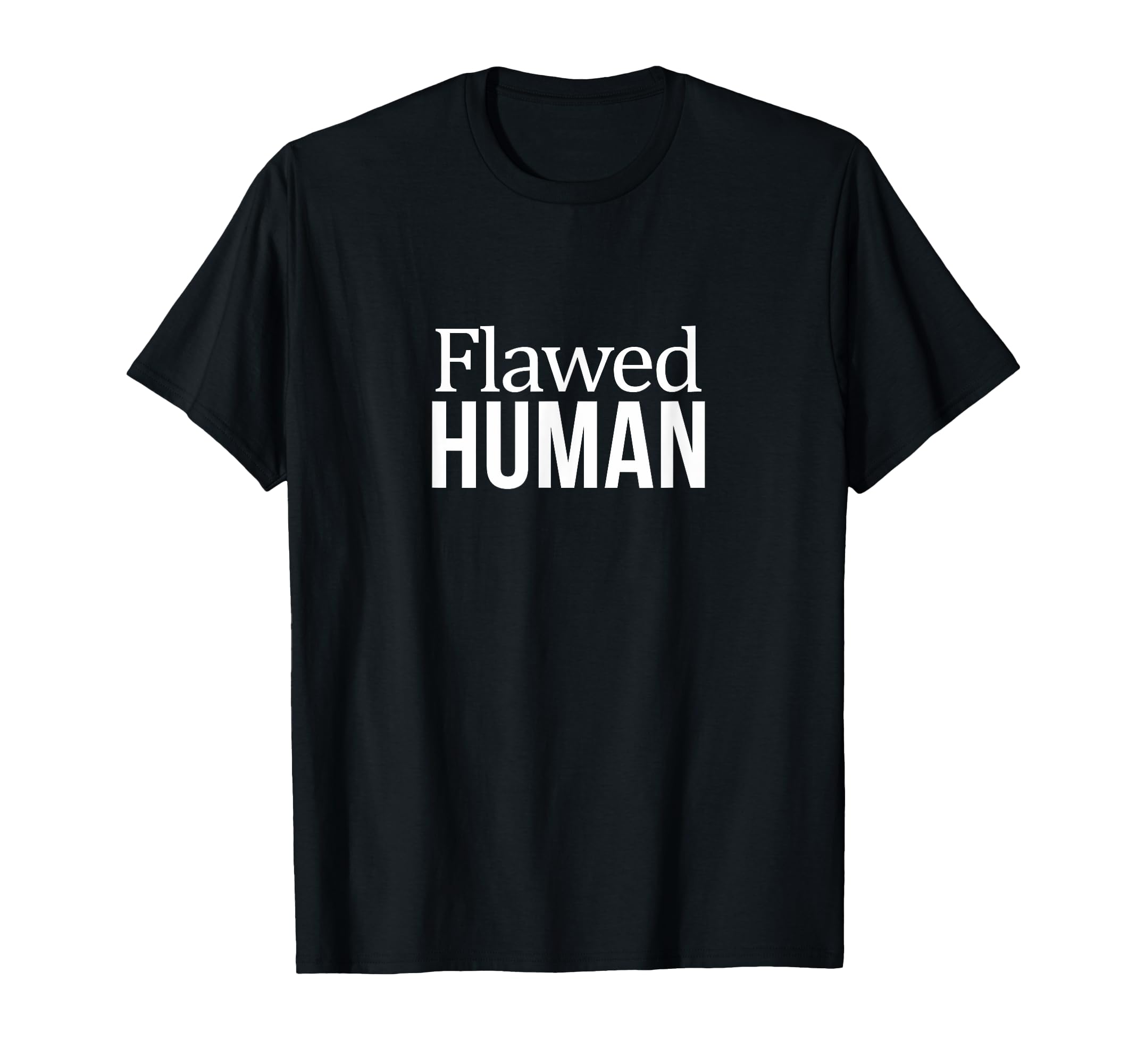 Flawed Human T-Shirt - Streetwear Style Unisex - T-Shirt, Sweatshirt, Hoodie