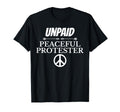 Unpaid Peaceful Protester T-Shirt - Graphic Print Men Women - T-Shirt, Sweatshirt, Hoodie