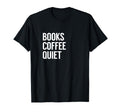 Books Coffee Quiet T-Shirt - Unique Graphic Men Women - T-Shirt, Sweatshirt, Hoodie