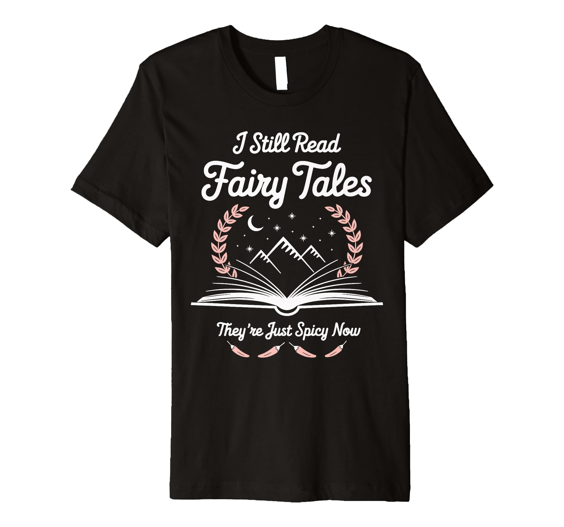 I Still Read Fairy Tales Funny Spicy Book T-Shirt - Graphic Print Unisex - T-Shirt, Sweatshirt, Hoodie