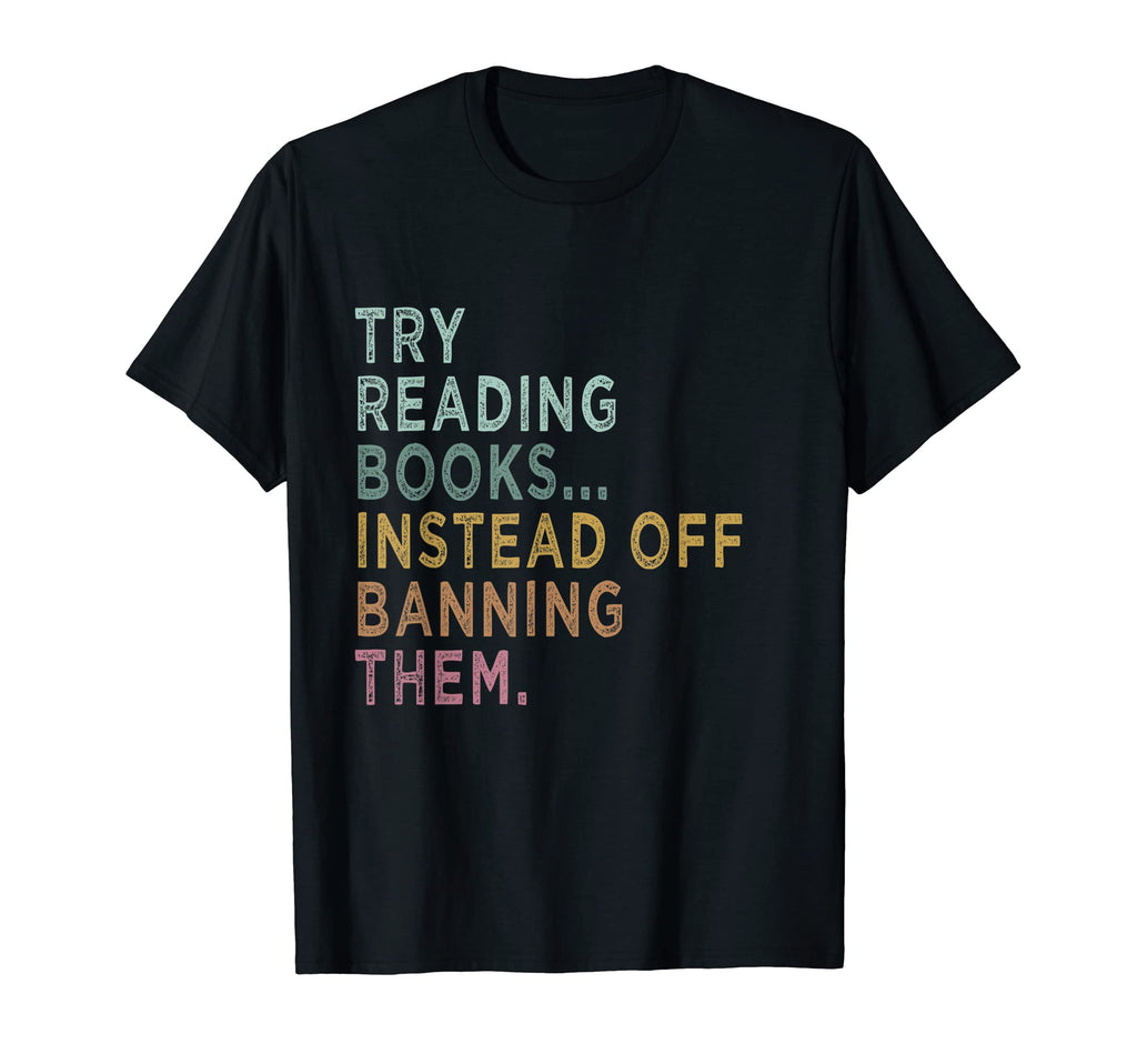 Try Reading Books Instead Banning Them T-Shirt - Unique Graphic Unisex - T-Shirt, Sweatshirt, Hoodie