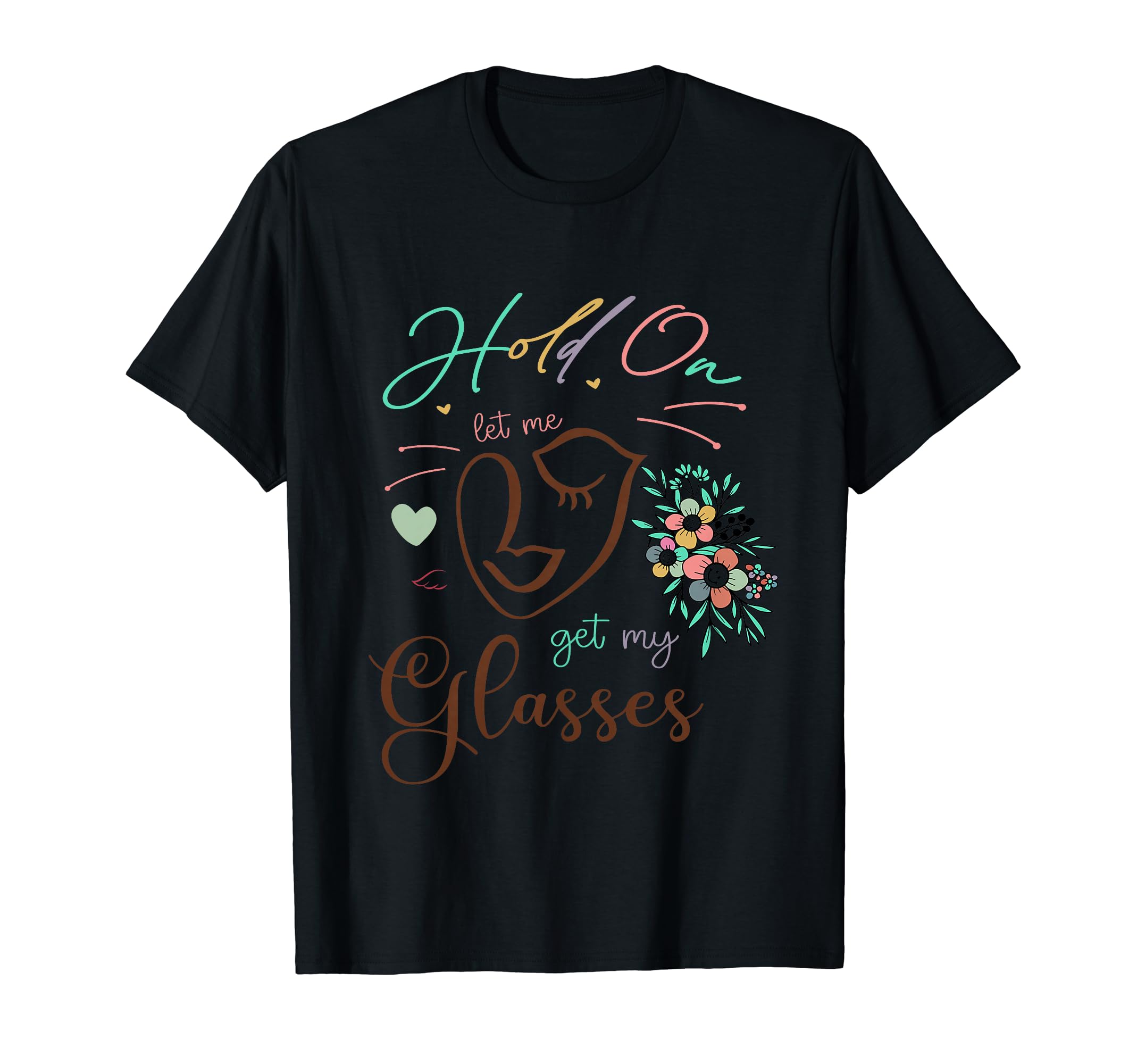 Funny Health Hold Let Me Get My Glasses T-Shirt - Graphic Print Men Women - T-Shirt, Sweatshirt, Hoodie