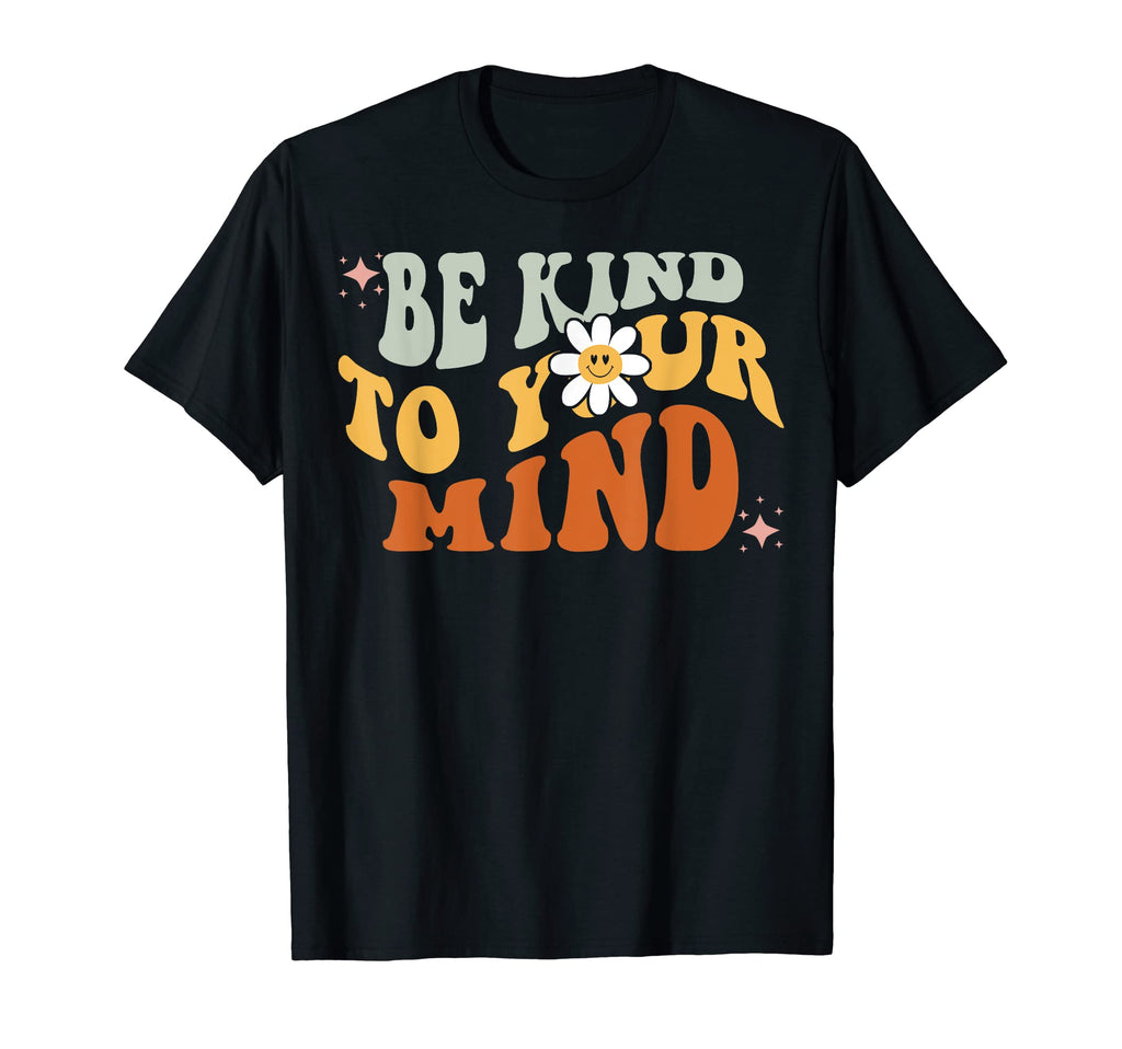 Be Kind To Your Mind Mental Health T-Shirt - Streetwear Style Men Women - T-Shirt, Sweatshirt, Hoodie