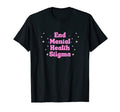 End Mental Health Stigma Awareness T-Shirt - Casual Everyday Wear Unisex - T-Shirt, Sweatshirt, Hoodie