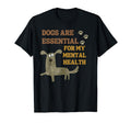 Dogs Are My Mental Health Puppy Lover T-Shirt - Novelty Apparel Unisex - T-Shirt, Sweatshirt, Hoodie