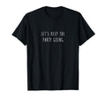 Lets Keep Party Going T-Shirt - Aesthetic Graphic Unisex - T-Shirt, Sweatshirt, Hoodie