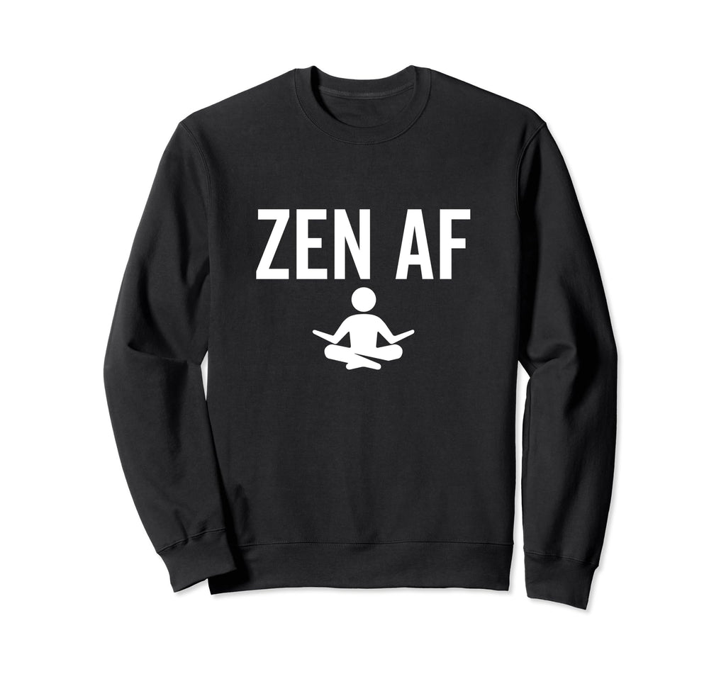 Zen Af Yoga Buddhist Mindfulness Sweatshirt - Casual Everyday Wear Unisex - T-Shirt, Sweatshirt, Hoodie