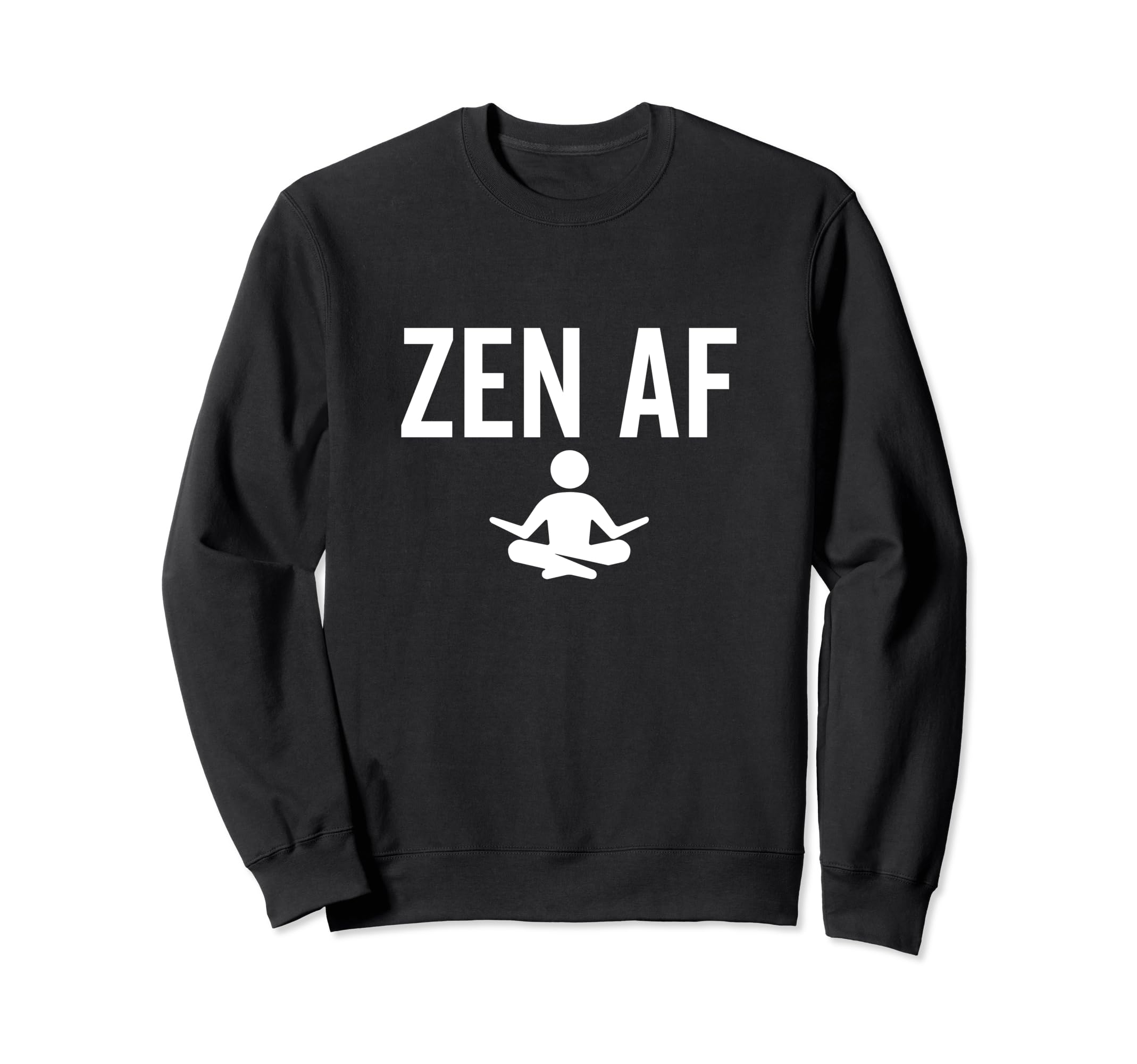 Zen Af Yoga Buddhist Mindfulness Sweatshirt - Casual Everyday Wear Unisex - T-Shirt, Sweatshirt, Hoodie