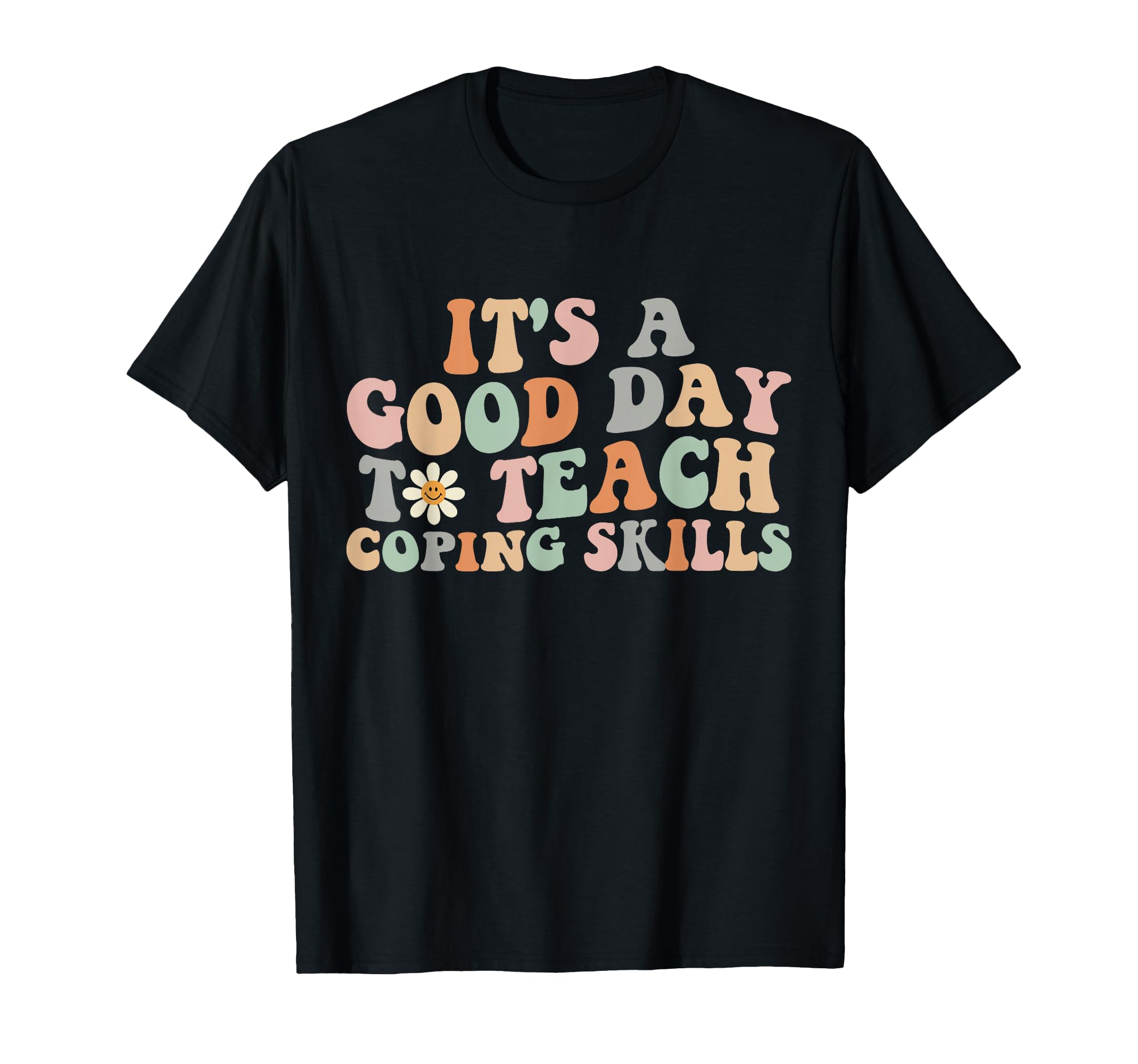 Groovy Its Good Day To Teach Coping T-Shirt - Casual Everyday Wear Unisex - T-Shirt, Sweatshirt, Hoodie