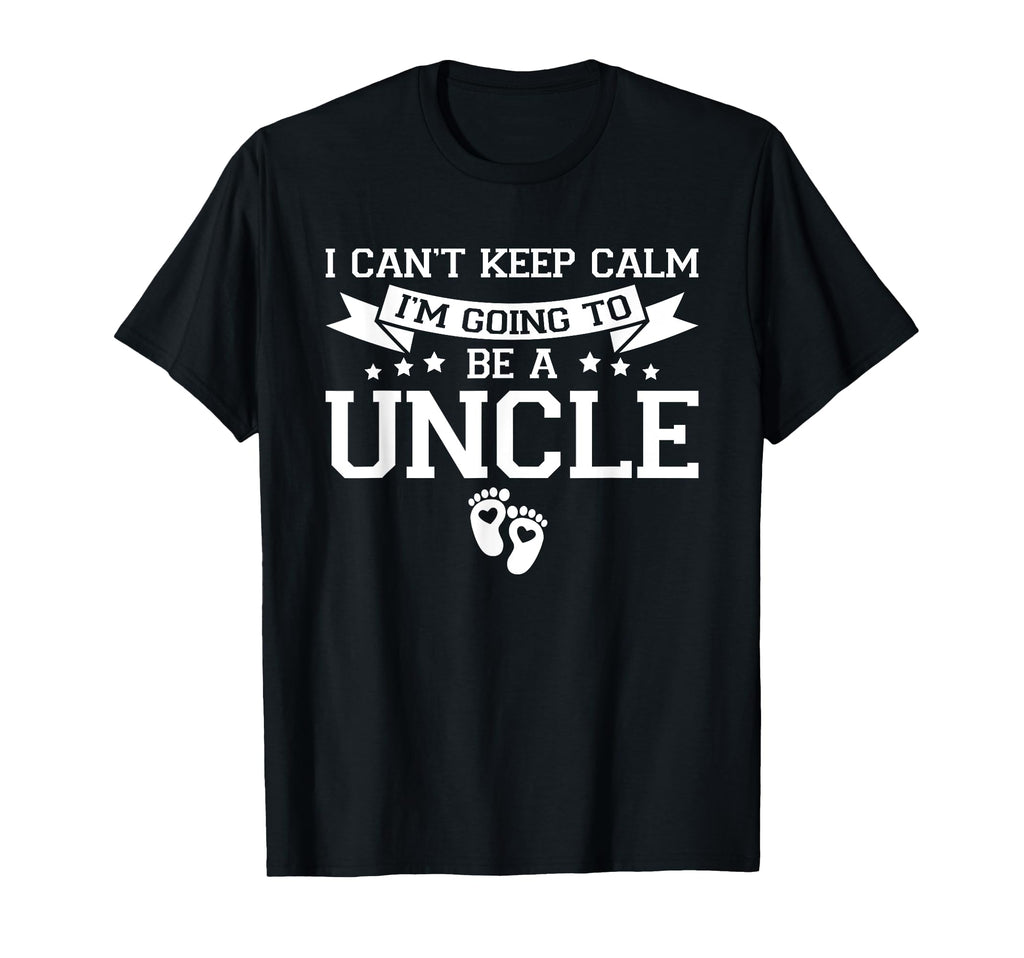 I Cant Keep Calm Im Going To Be Uncle T-Shirt - Novelty Apparel Unisex - T-Shirt, Sweatshirt, Hoodie