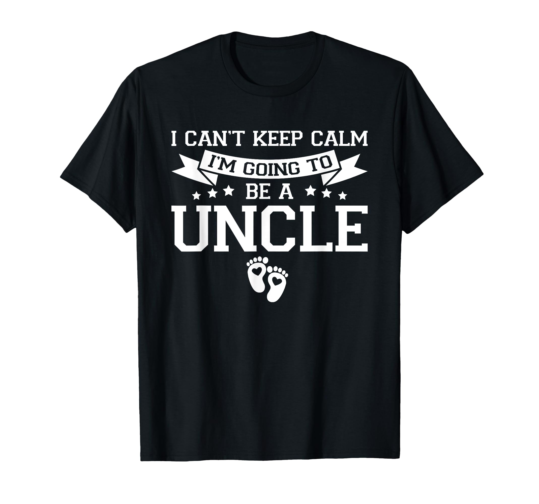 I Cant Keep Calm Im Going To Be Uncle T-Shirt - Novelty Apparel Unisex - T-Shirt, Sweatshirt, Hoodie