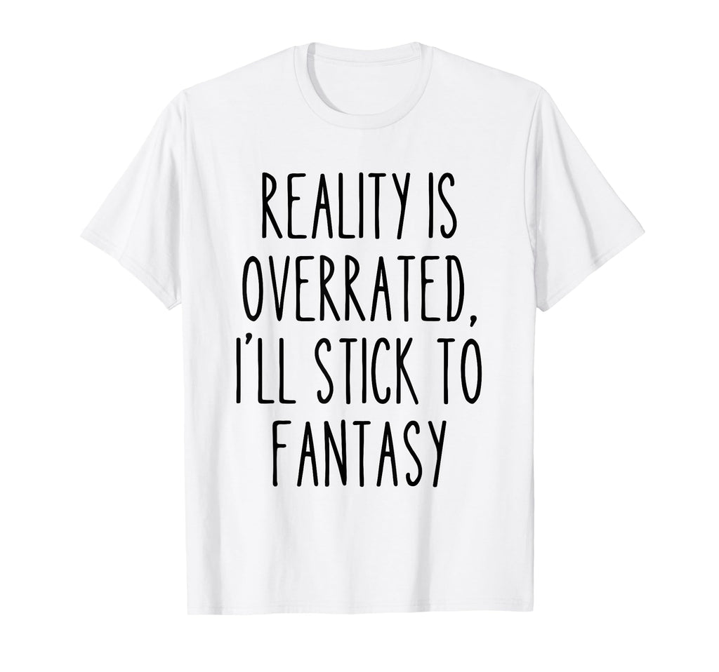 Reality Overrated Fantasy Book Lover T-Shirt - Aesthetic Graphic Unisex - T-Shirt, Sweatshirt, Hoodie