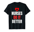 Nurses Do It Better Nursing Medicine T-Shirt - Novelty Apparel for Adults - T-Shirt, Sweatshirt, Hoodie