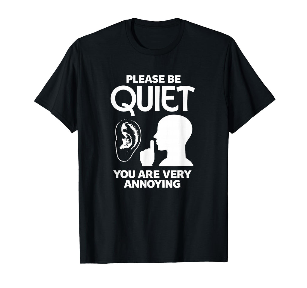 Please Be Quiet Funny Sarcastic T-Shirt - Aesthetic Graphic Men Women - T-Shirt, Sweatshirt, Hoodie