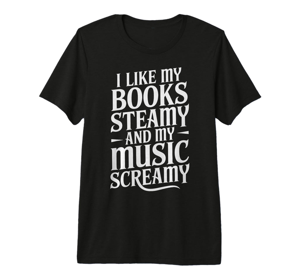 I Like My Books Steamy And My Music T-Shirt - Trendy Graphic for Adults - T-Shirt, Sweatshirt, Hoodie