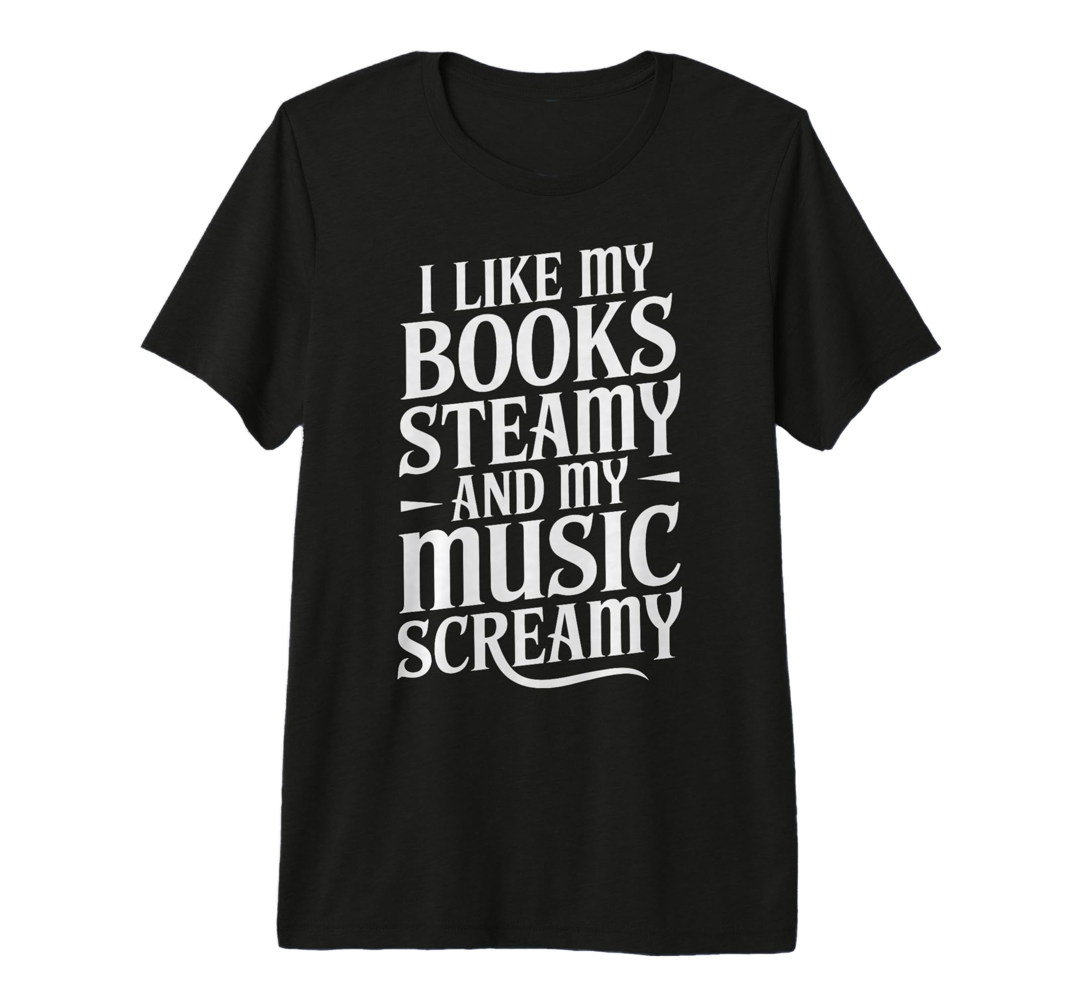 I Like My Books Steamy And My Music T-Shirt - Trendy Graphic for Adults - T-Shirt, Sweatshirt, Hoodie