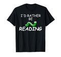 Id Rather Be Reading Bookworm T-Shirt - Casual Everyday Wear Unisex - T-Shirt, Sweatshirt, Hoodie