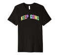 Keep Going Inspirational Motivational T-Shirt - Aesthetic Graphic Unisex - T-Shirt, Sweatshirt, Hoodie