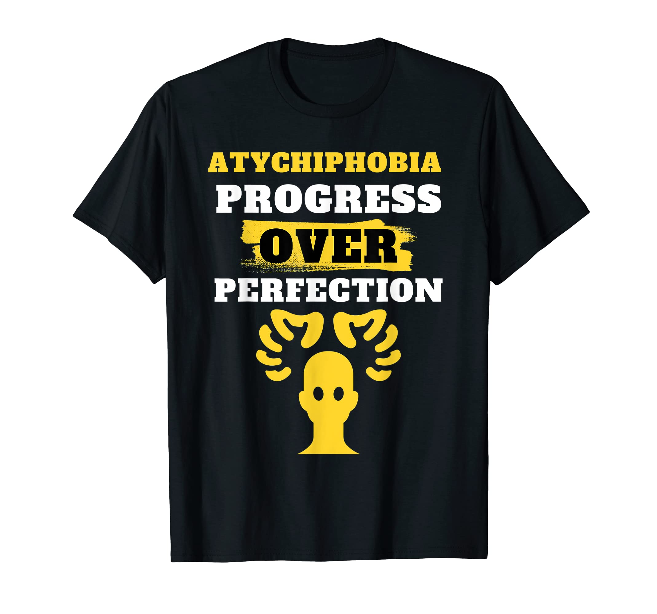 Atychiphobia Awareness Progress T-Shirt - Fun Novelty Design for Adults - T-Shirt, Sweatshirt, Hoodie