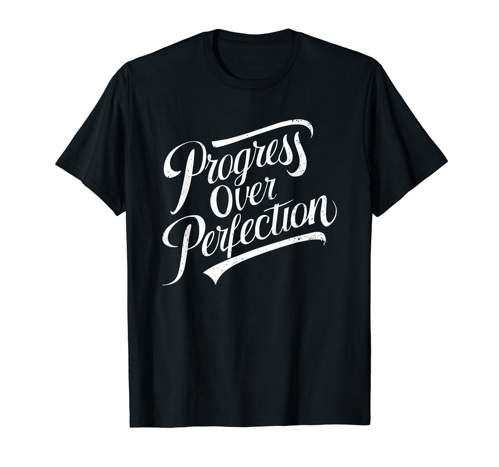 Progress Over Perfection Motivation T-Shirt - Custom Art Print Men Women - T-Shirt, Sweatshirt, Hoodie