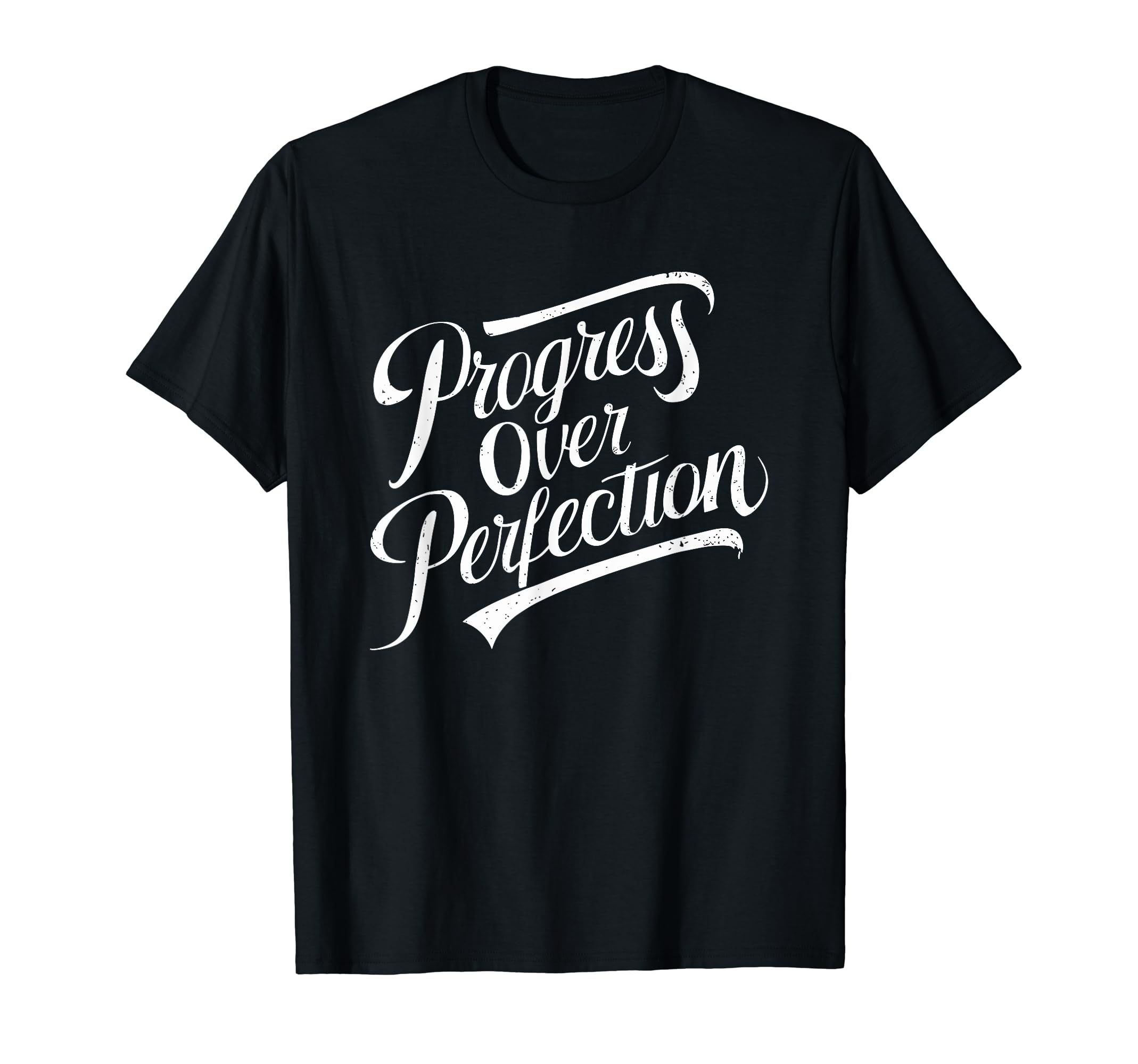 Progress Over Perfection Motivation T-Shirt - Custom Art Print Men Women - T-Shirt, Sweatshirt, Hoodie
