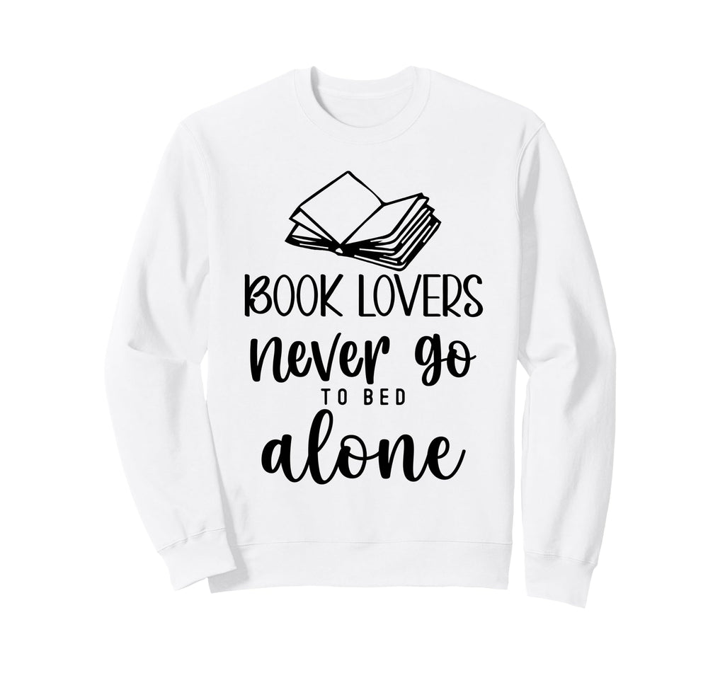 Book Lovers Never Go To Bed Sweatshirt - Fun Novelty Design Men Women - T-Shirt, Sweatshirt, Hoodie