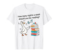 How Many Nights Week Reading 6 7 T-Shirt - Casual Everyday Wear Men Women - T-Shirt, Sweatshirt, Hoodie