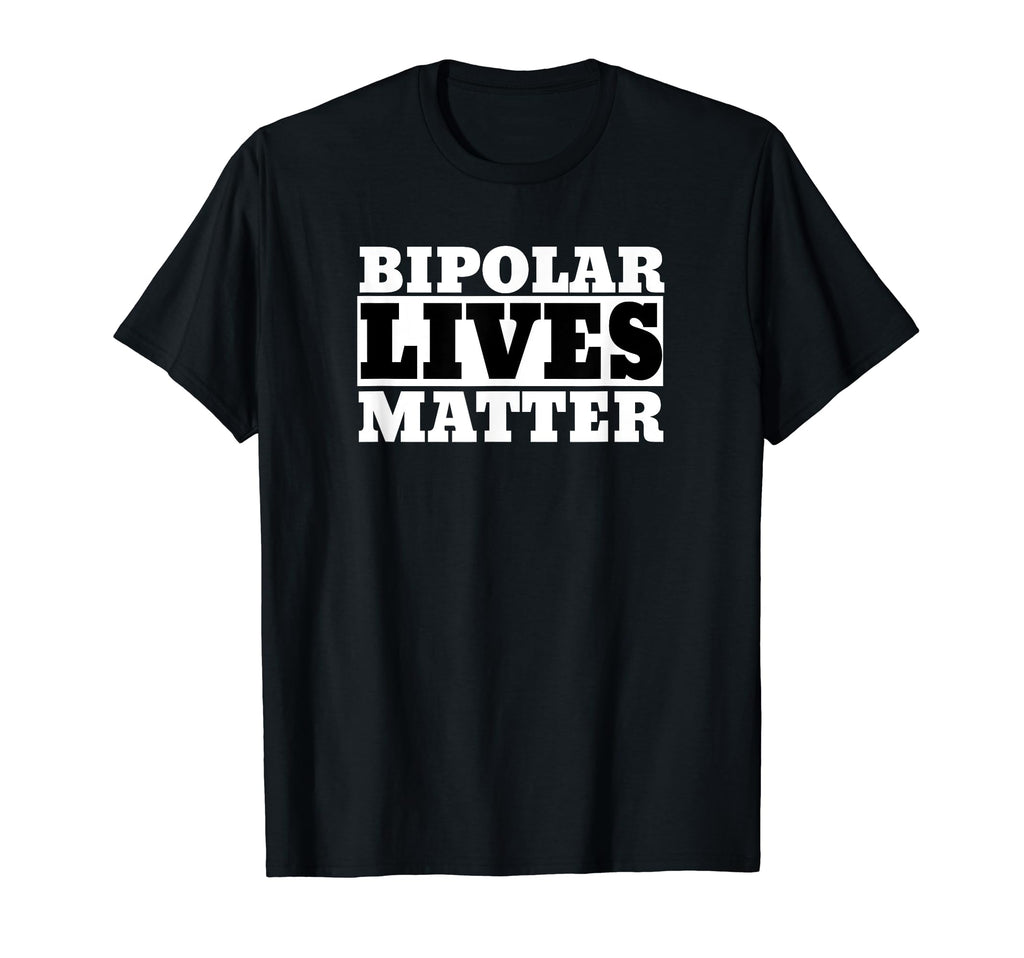 Funny Bipolar Bipolar Lives Matter T-Shirt - Fun Novelty Design Unisex - T-Shirt, Sweatshirt, Hoodie