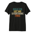 Hold Let Me Overthink This Funny T-Shirt - Trendy Graphic Men Women - T-Shirt, Sweatshirt, Hoodie