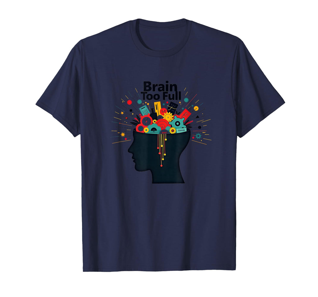 Im Overstimulated Brain Too Full Art T-Shirt - Custom Art Print for Adults - T-Shirt, Sweatshirt, Hoodie