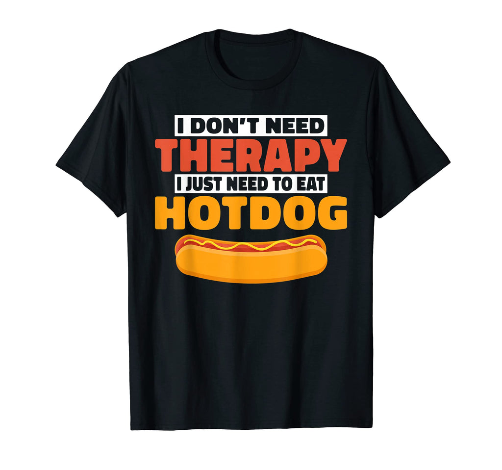 I Dont Need Therapy I Just Need To Eat T-Shirt - Novelty Apparel Men Women - T-Shirt, Sweatshirt, Hoodie