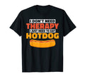I Dont Need Therapy I Just Need To Eat T-Shirt - Novelty Apparel Men Women - T-Shirt, Sweatshirt, Hoodie