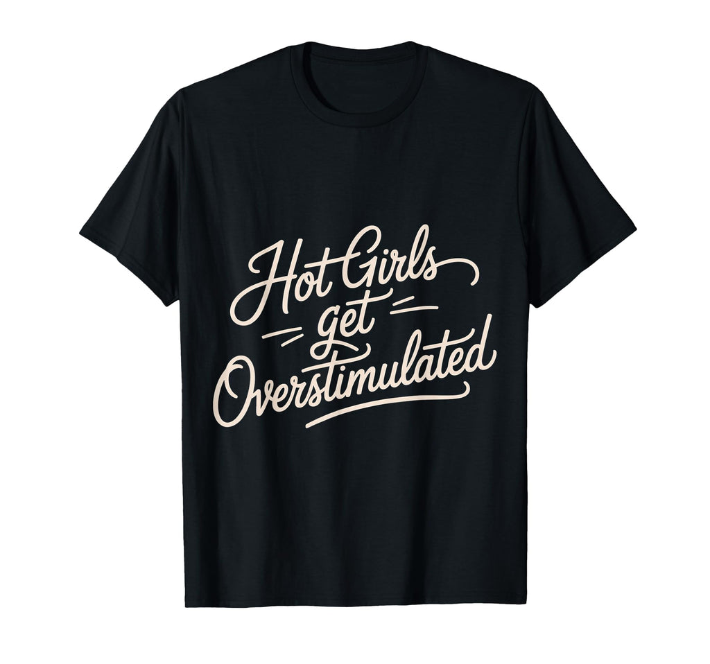 Hot Get Overstimulated Sensory T-Shirt - Minimalist Print for Adults - T-Shirt, Sweatshirt, Hoodie