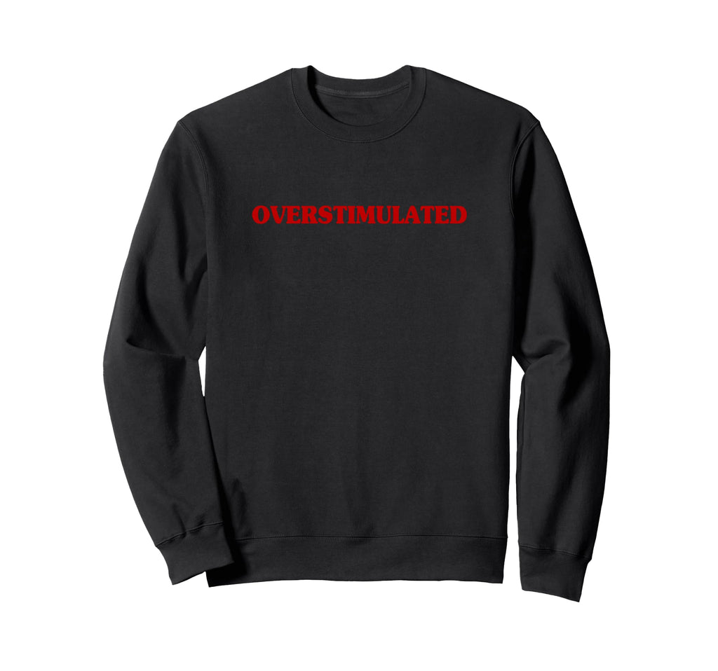 Overstimulated Aesthetic Sweatshirt - Aesthetic Graphic for Adults - T-Shirt, Sweatshirt, Hoodie