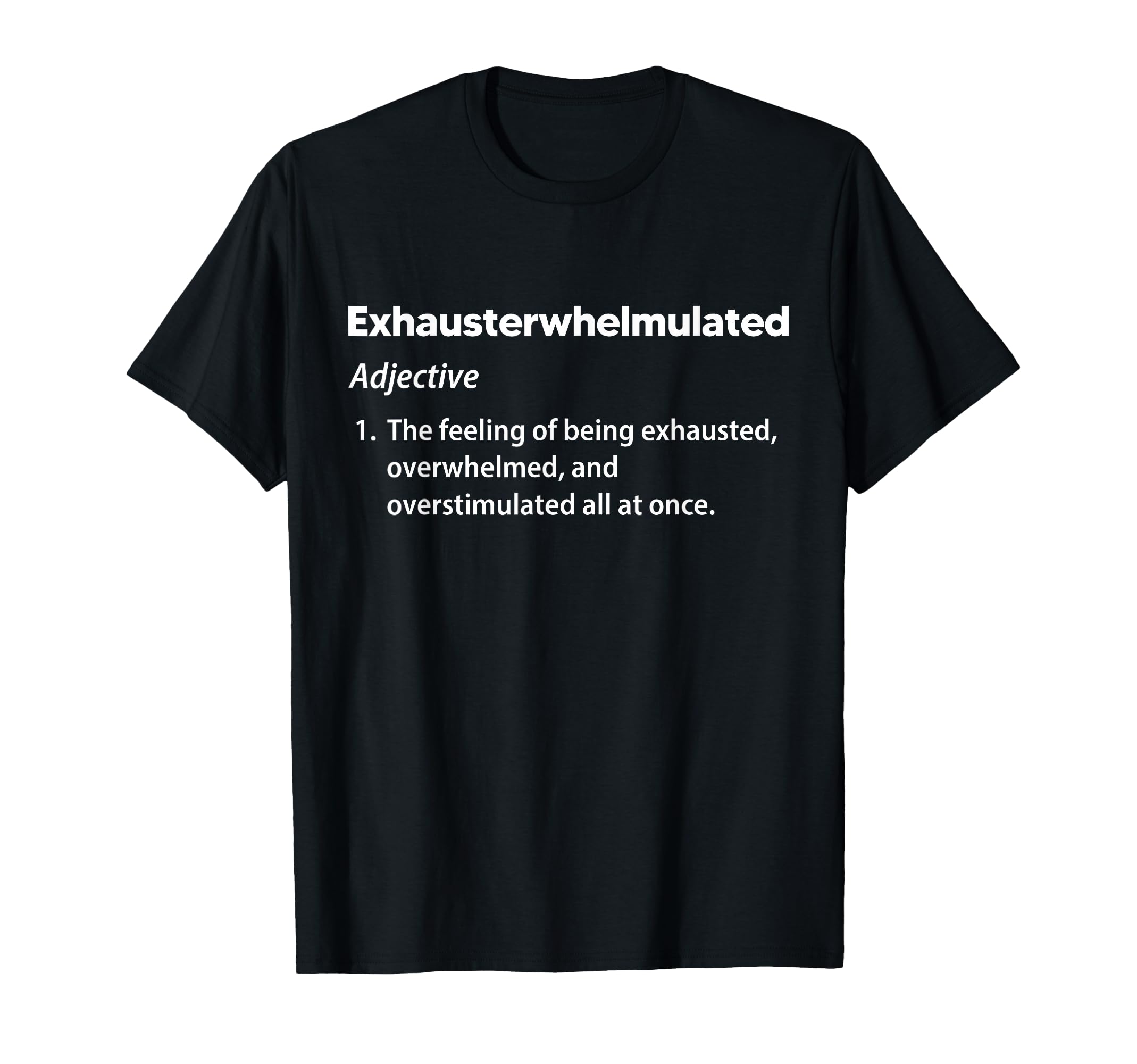 Mens Exhausterwhelmulated Exhausted T-Shirt - Graphic Print for Adults - T-Shirt, Sweatshirt, Hoodie