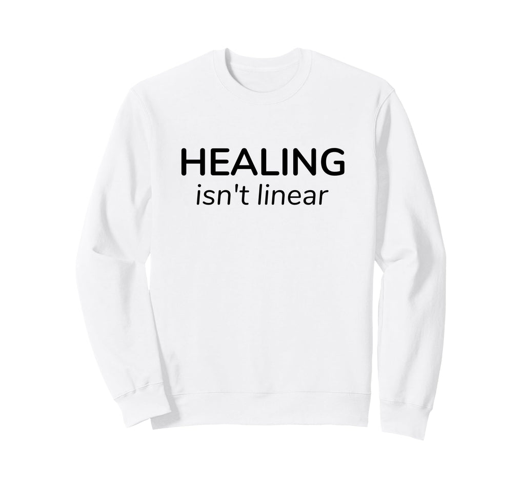 Healing Isnt Linear Mental Health Sweatshirt - Novelty Apparel Men Women - T-Shirt, Sweatshirt, Hoodie