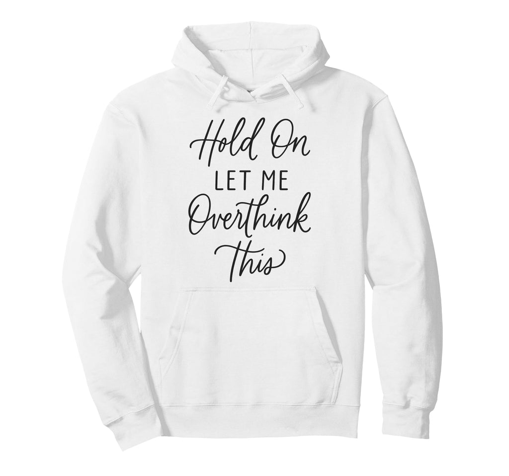 Funny Overthinking Anxiety Mental Hoodie - Casual Everyday Wear for Adults - T-Shirt, Sweatshirt, Hoodie