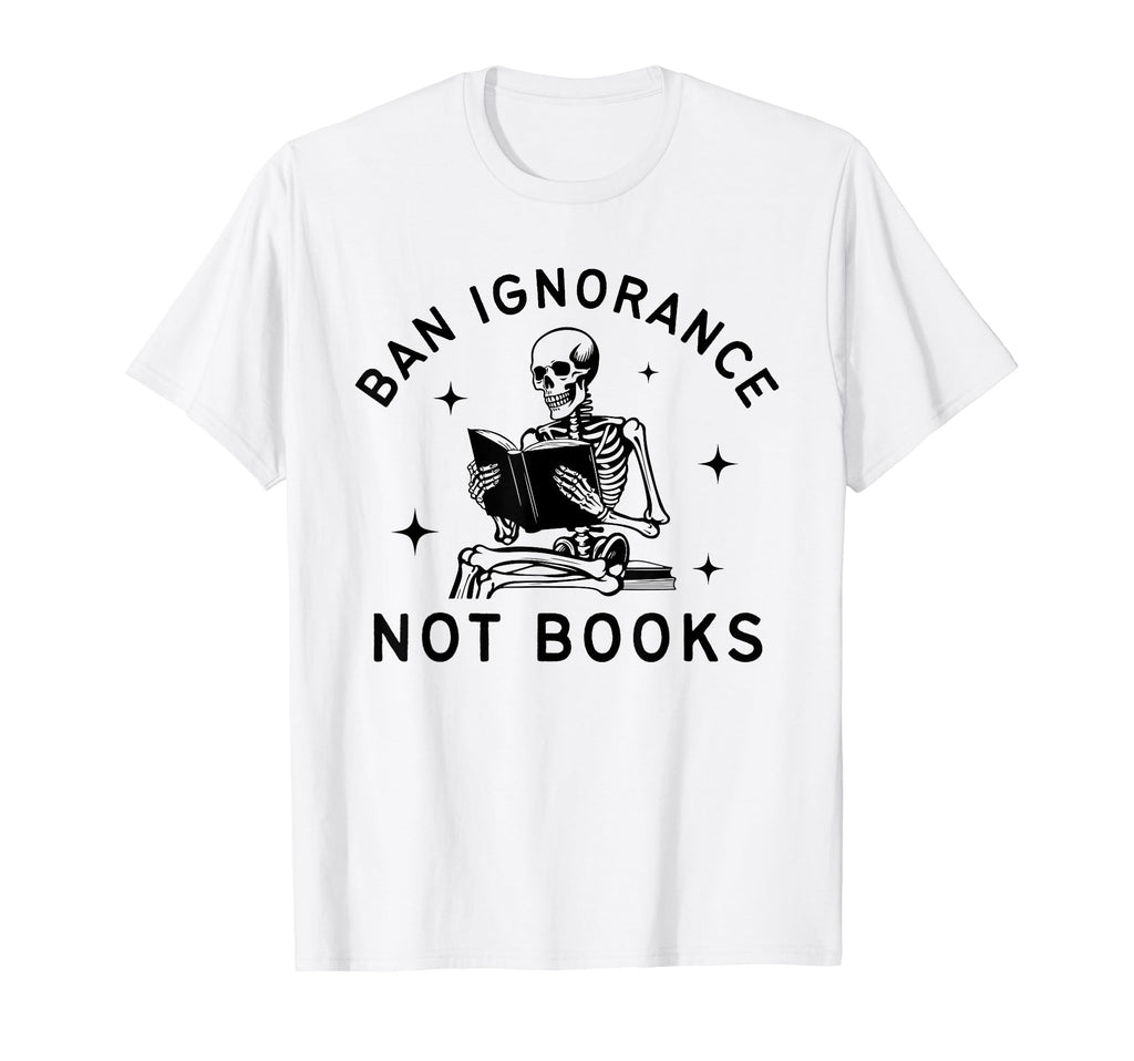 Ban Ignorance Not Books Funny T-Shirt - Fun Novelty Design for Adults - T-Shirt, Sweatshirt, Hoodie