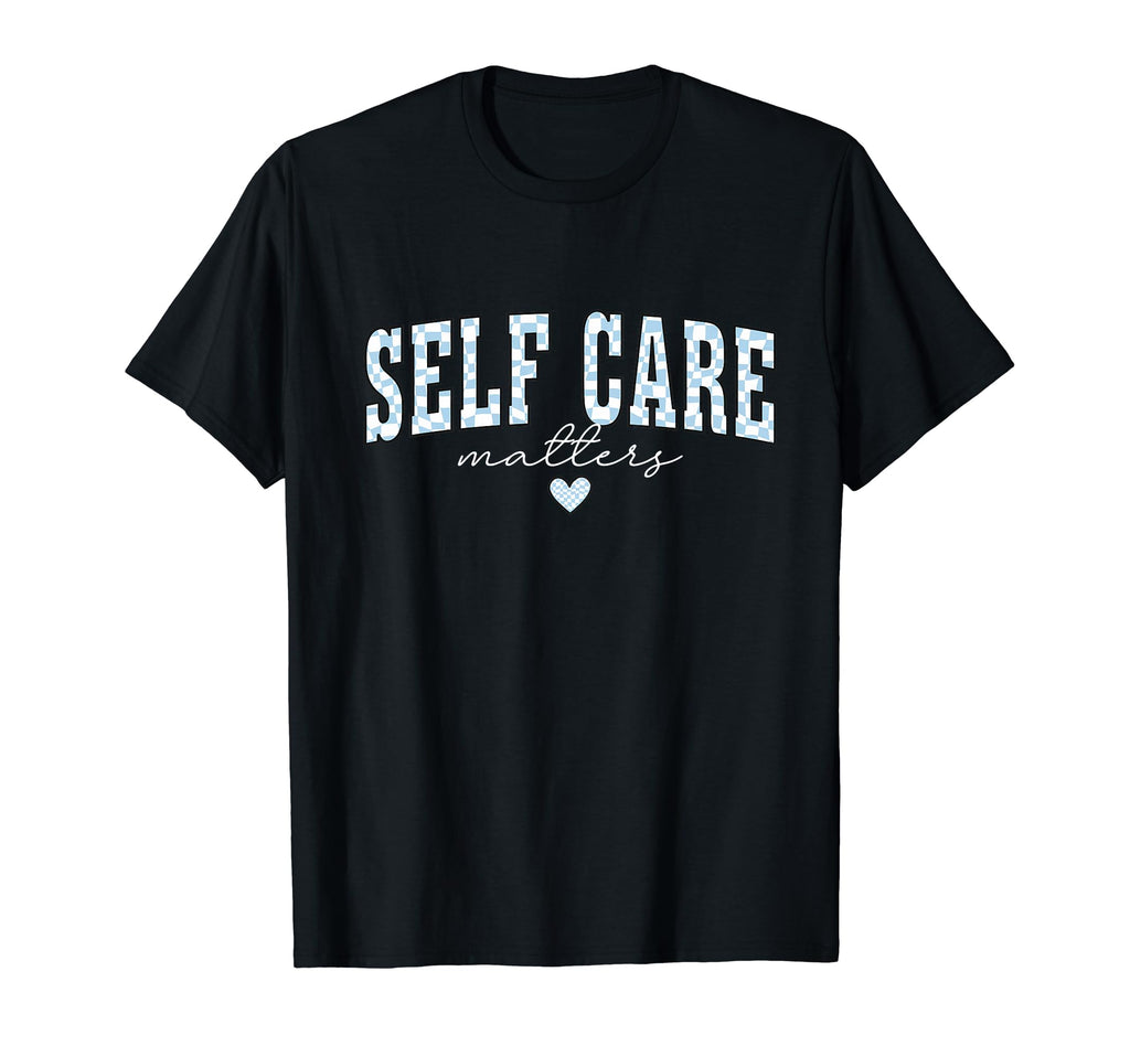 Self Care Matters Mental Health T-Shirt - Custom Art Print for Adults - T-Shirt, Sweatshirt, Hoodie