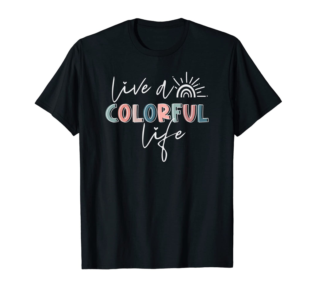 Live Colorfully Life Positive Mind T-Shirt - Streetwear Style Unisex - T-Shirt, Sweatshirt, Hoodie