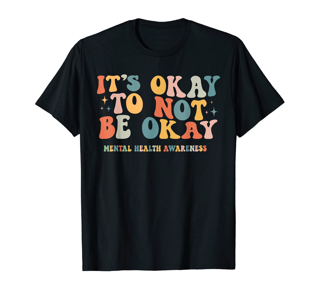 Its Okay To Not Be Okay Mental Health T-Shirt - Custom Art Print Men Women - T-Shirt, Sweatshirt, Hoodie