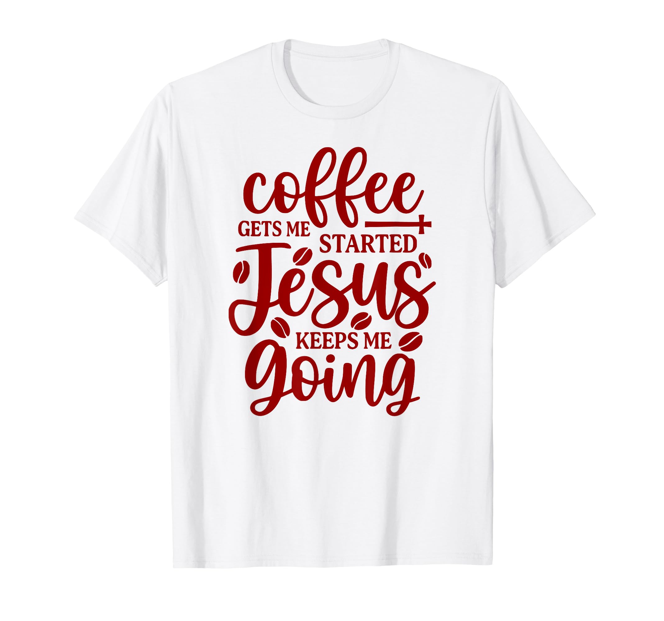 Coffee Gets Me Started Jesus T-Shirt - Casual Everyday Wear Men Women - T-Shirt, Sweatshirt, Hoodie